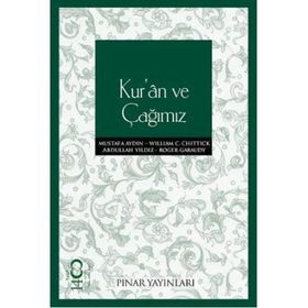KUR'AN VE ÇAĞIMIZ - WILLIAM C. CHITTICK;ROGER GARAUDY;MUSTAFA AYDIN;ABDULLAH YILDIZ