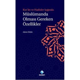 Kur’an ve Hadisler Işığında Müslümanda Olması Gereken Özellikler - Adem Dölek
