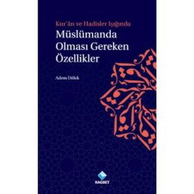 Kur’an ve Hadisler Işığında Müslümanda Olması Gereken Özellikler - Adem Dölek