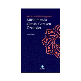 Kur’an ve Hadisler Işığında Müslümanda Olması Gereken Özellikler - Adem Dölek