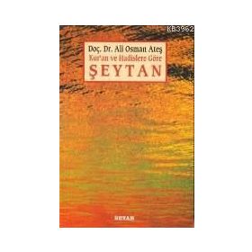 KUR'AN VE HADISLERE GÖRE ŞEYTAN - ALI OSMAN ATEŞ