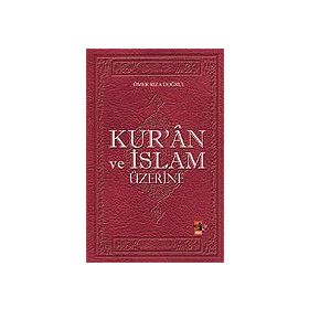 Kuran ve İslam Üzerine - Ömer Rıza Doğrul