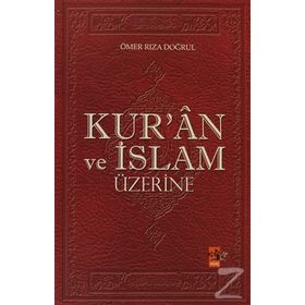 Kuran ve İslam Üzerine - Ömer Rıza Doğrul