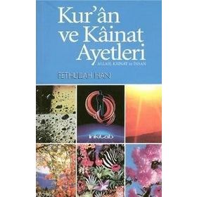 KUR'AN VE KAINAT AYETLERI: ALLAH, KAINAT VE İNSAN - FETHULLAH HAN