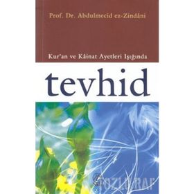 KUR'AN VE KAINAT AYETLERI IŞIĞINDA TEVHID - ABDÜLMECİD ZINDANI