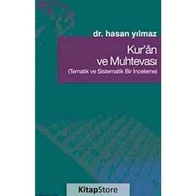 KUR'AN VE MUHTEVASI TEMATIK VE SISTEMATIK BIR İNCELEME - HASAN YILMAZ