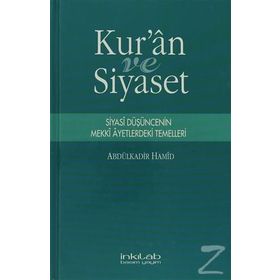 KUR'AN VE SIYASET SIYASI DÜŞÜNCENİN MEKKI AYETLERDEKI TEMELLERI - ABDÜLKADİR HAMID