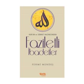 Kur'an ve Sünnet Hazinesinden Faziletli İbadetler - Fehmi Mendeş