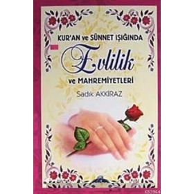 KUR'AN VE SÜNNET IŞIĞINDA EVLILIK VE MAHREMIYETLERI (CILTLI) - SADIK AKKIRAZ