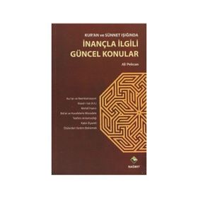 KUR'AN VE SÜNNET IŞIĞINDA İNANÇLA İLGİLİ GÜNCEL KONULAR - ALI PEKCAN