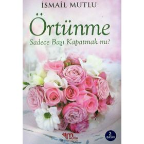 KUR'AN VE SÜNNET IŞIĞINDA İSLAMDA ÖRTÜNME - İSMAİL MUTLU