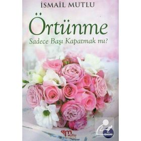 KUR'AN VE SÜNNET IŞIĞINDA İSLAMDA ÖRTÜNME - İSMAİL MUTLU