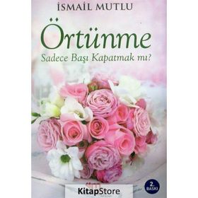 KUR'AN VE SÜNNET IŞIĞINDA İSLAMDA ÖRTÜNME - İSMAİL MUTLU