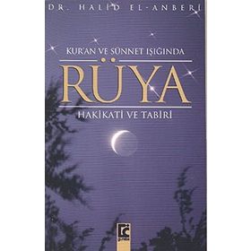 KUR`AN VE SÜNNET IŞIĞINDA RÜYA HAKIKATI VE TABIRI - HALID EL-ANBERI