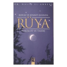 KUR`AN VE SÜNNET IŞIĞINDA RÜYA HAKIKATI VE TABIRI - HALID EL-ANBERI