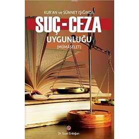 Kur’an ve Sünnet Işığında Suç - Ceza Uygunluğu - Suat Erdoğan