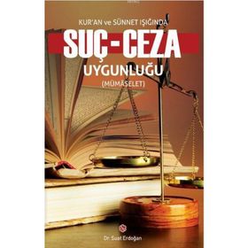 Kur’an ve Sünnet Işığında Suç - Ceza Uygunluğu - Suat Erdoğan