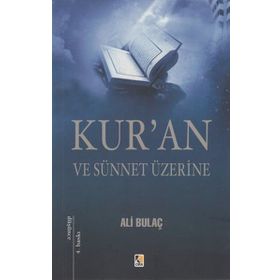 KUR'AN VE SÜNNET ÜZERİNE - ALI BULAÇ