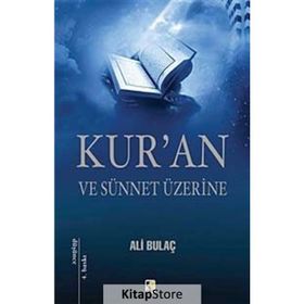 KUR'AN VE SÜNNET ÜZERİNE - ALI BULAÇ
