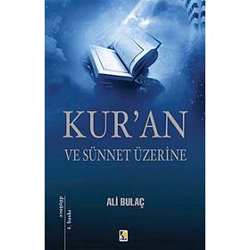 KUR'AN VE SÜNNET ÜZERİNE - ALI BULAÇ