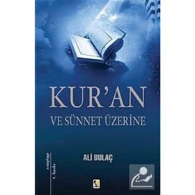 KUR'AN VE SÜNNET ÜZERİNE - ALI BULAÇ