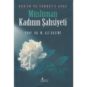 KUR`AN VE SÜNNET`E GÖRE MÜSLÜMAN KADININ ŞAHSİYETİ - MUHAMMED ALI HAŞİMİ
