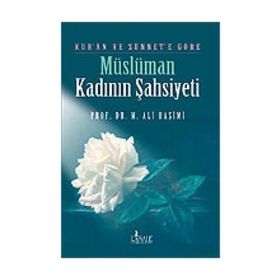 KUR`AN VE SÜNNET`E GÖRE MÜSLÜMAN KADININ ŞAHSİYETİ - MUHAMMED ALI HAŞİMİ