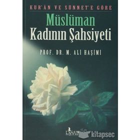 KUR`AN VE SÜNNET`E GÖRE MÜSLÜMAN KADININ ŞAHSİYETİ - MUHAMMED ALI HAŞİMİ