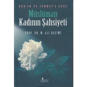 KUR`AN VE SÜNNET`E GÖRE MÜSLÜMAN KADININ ŞAHSİYETİ - MUHAMMED ALI HAŞİMİ