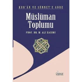 Kur’an ve Sünnet’e Göre Müslüman Toplumu - muhammed ali hasimi