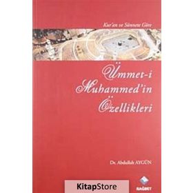 KUR'AN VE SÜNNET'E GÖRE ÜMMET-I MUHAMMED'IN ÖZELLIKLERI - ABDULLAH AYGÜN