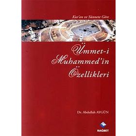 KUR'AN VE SÜNNET'E GÖRE ÜMMET-I MUHAMMED'IN ÖZELLIKLERI - ABDULLAH AYGÜN