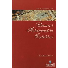 KUR'AN VE SÜNNET'E GÖRE ÜMMET-I MUHAMMED'IN ÖZELLIKLERI - ABDULLAH AYGÜN