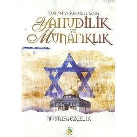 KUR'AN VE SÜNNETE GÖRE YAHUDILIK VE MÜNAFIKLIK - MUSTAFA ÖZÇELİK