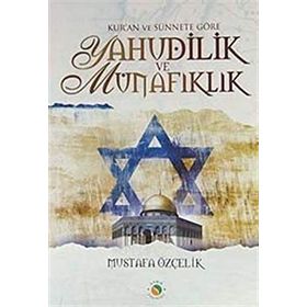 KUR'AN VE SÜNNETE GÖRE YAHUDILIK VE MÜNAFIKLIK - MUSTAFA ÖZÇELİK
