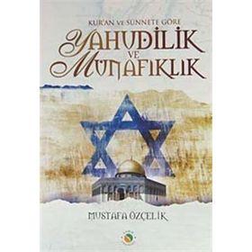 KUR'AN VE SÜNNETE GÖRE YAHUDILIK VE MÜNAFIKLIK - MUSTAFA ÖZÇELİK
