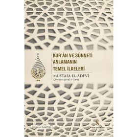 Kur’an ve Sünneti Anlamanın Temel İlkeleri - Mustafa İbn el-Adevi