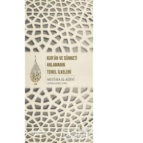 Kur’an ve Sünneti Anlamanın Temel İlkeleri - Mustafa İbn el-Adevi