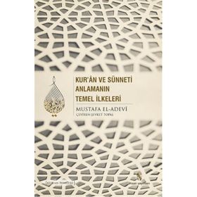 Kur’an ve Sünneti Anlamanın Temel İlkeleri - Mustafa İbn el-Adevi