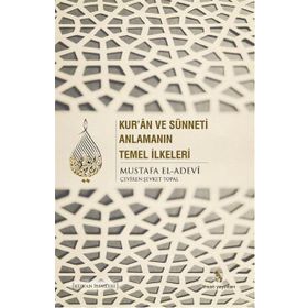 Kur’an ve Sünneti Anlamanın Temel İlkeleri - Mustafa İbn el-Adevi
