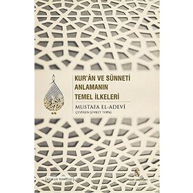 Kur’an ve Sünneti Anlamanın Temel İlkeleri - Mustafa İbn el-Adevi
