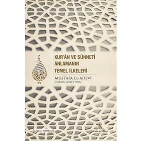 Kur’an ve Sünneti Anlamanın Temel İlkeleri - Mustafa İbn el-Adevi