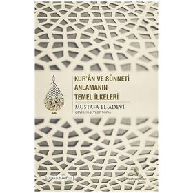 Kur’an ve Sünneti Anlamanın Temel İlkeleri - Mustafa İbn el-Adevi