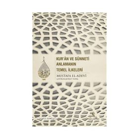 Kur’an ve Sünneti Anlamanın Temel İlkeleri - Mustafa İbn el-Adevi