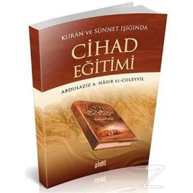 KUR'AN VE SÜNNETİN IŞIĞINDA CIHAD EĞİTİMİ - ABDULAZIZ B. NASIR EL-CÜLEYYİL