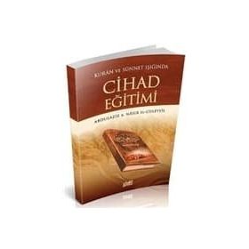 KUR'AN VE SÜNNETİN IŞIĞINDA CIHAD EĞİTİMİ - ABDULAZIZ B. NASIR EL-CÜLEYYİL