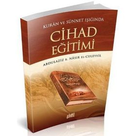 KUR'AN VE SÜNNETİN IŞIĞINDA CIHAD EĞİTİMİ - ABDULAZIZ B. NASIR EL-CÜLEYYİL