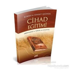 KUR'AN VE SÜNNETİN IŞIĞINDA CIHAD EĞİTİMİ - ABDULAZIZ B. NASIR EL-CÜLEYYİL