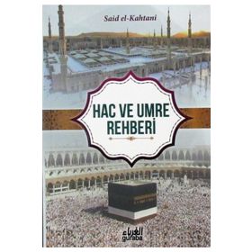 KUR`AN VE SÜNNET´İN IŞIĞINDA HAC VE UMRE REHBERI - SAID EL-KAHTANI