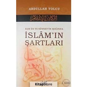 Kur’an ve Sünnet’in Işığında İslam’ın Şartları - Abdullah Yolcu